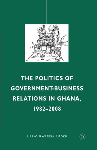 The Politics of Government-Business Relations in Ghana, 1982–2008