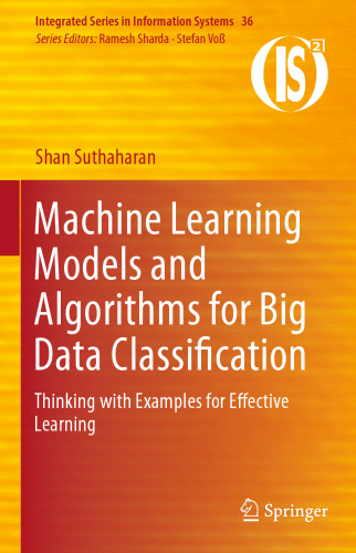 Machine Learning Models and Algorithms for Big Data Classification: Thinking with Examples for Effective Learning