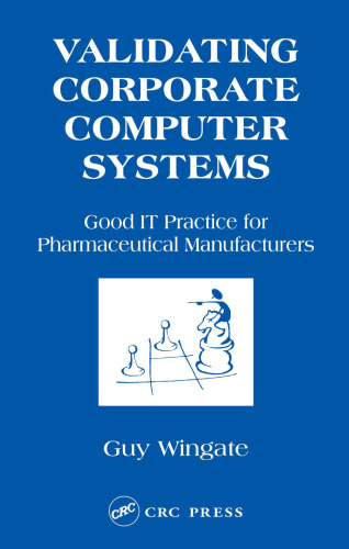 Validating Corporate Computer Systems: Good IT Practice for Pharmaceutical Manufacturers