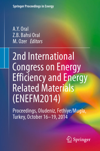 2nd International Congress on Energy Efficiency and Energy Related Materials (ENEFM2014): Proceedings, Oludeniz, Fethiye/Mugla, Turkey, October 16-19, 2014