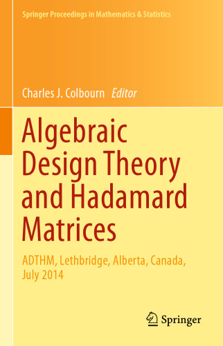 Algebraic Design Theory and Hadamard Matrices: ADTHM, Lethbridge, Alberta, Canada, July 2014