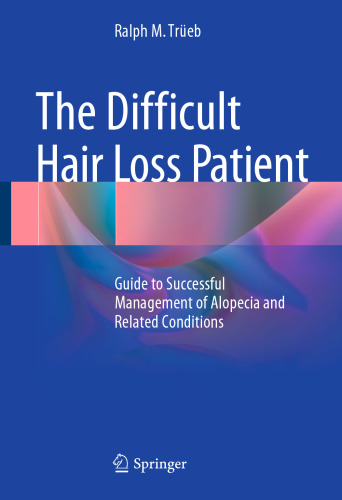 The Difficult Hair Loss Patient: Guide to Successful Management of Alopecia and Related Conditions