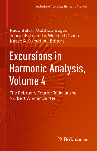 Excursions in Harmonic Analysis, Volume 4: The February Fourier Talks at the Norbert Wiener Center