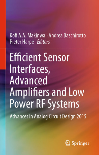 Efficient Sensor Interfaces, Advanced Amplifiers and Low Power RF Systems: Advances in Analog Circuit Design 2015