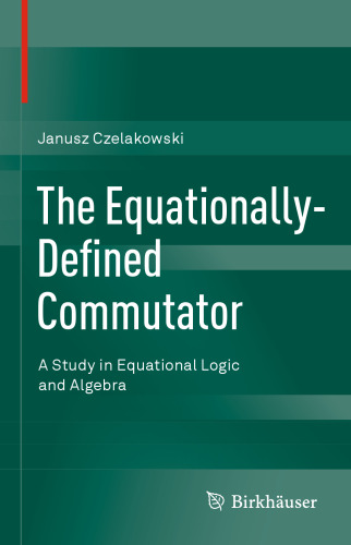 The Equationally-Defined Commutator: A Study in Equational Logic and Algebra