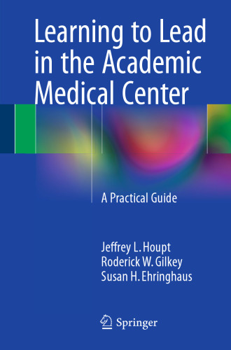 Learning to Lead in the Academic Medical Center: A Practical Guide