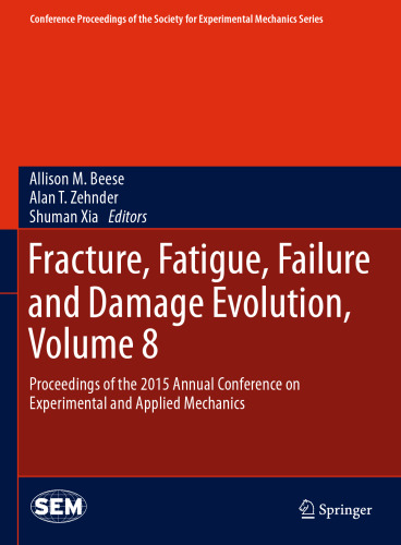 Fracture, Fatigue, Failure and Damage Evolution, Volume 8: Proceedings of the 2015 Annual Conference on Experimental and Applied Mechanics