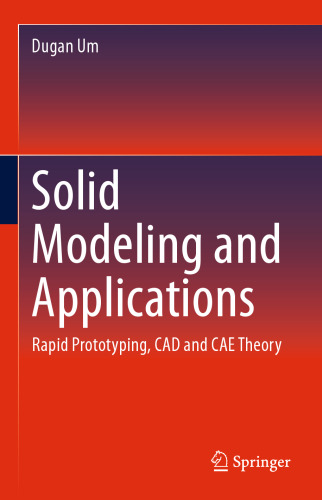 Solid Modeling and Applications: Rapid Prototyping, CAD and CAE Theory