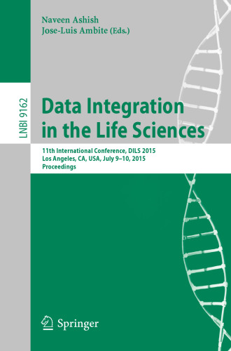 Data Integration in the Life Sciences: 11th International Conference, DILS 2015, Los Angeles, CA, USA, July 9-10, 2015, Proceedings