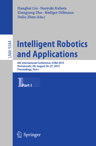 Intelligent Robotics and Applications: 8th International Conference, ICIRA 2015, Portsmouth, UK, August 24-27, 2015, Proceedings, Part I