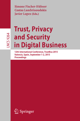 Trust, Privacy and Security in Digital Business: 12th International Conference, TrustBus 2015, Valencia, Spain, September 1-2, 2015, Proceedings