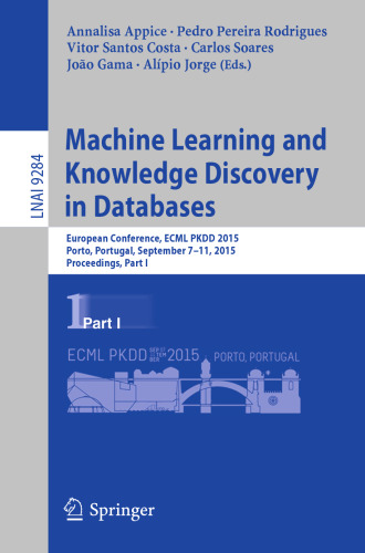 Machine Learning and Knowledge Discovery in Databases: European Conference, ECML PKDD 2015, Porto, Portugal, September 7-11, 2015, Proceedings, Part I