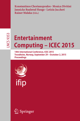 Entertainment Computing - ICEC 2015: 14th International Conference, ICEC 2015, Trondheim, Norway, September 29 – October 2, 2015, Proceedings