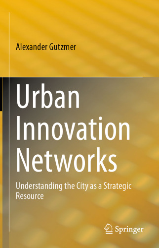 Urban Innovation Networks: Understanding the City as a Strategic Resource