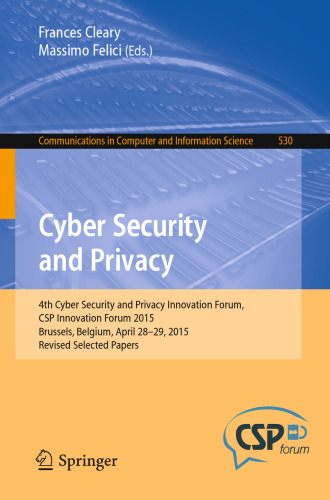 Cyber Security and Privacy: 4th Cyber Security and Privacy Innovation Forum, CSP Innovation Forum 2015, Brussels, Belgium April 28-29, 2015, Revised Selected Papers