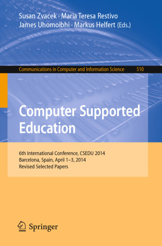 Computer Supported Education: 6th International Conference, CSEDU 2014 Barcelona, Spain, April 1–3, 2014, Revised Selected Papers