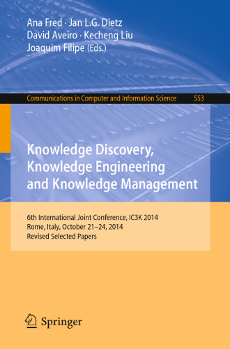 Knowledge Discovery, Knowledge Engineering and Knowledge Management: 6th International Joint Conference, IC3K 2014, Rome, Italy, October 21-24, 2014, Revised Selected Papers