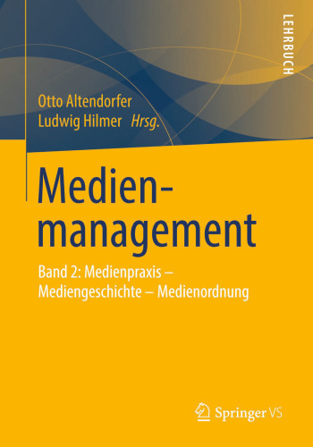 Medienmanagement: Band 2: Medienpraxis - Mediengeschichte - Medienordnung