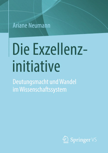 Die Exzellenzinitiative: Deutungsmacht und Wandel im Wissenschaftssystem