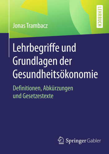 Lehrbegriffe und Grundlagen der Gesundheitsökonomie: Definitionen, Abkürzungen und Gesetzestexte