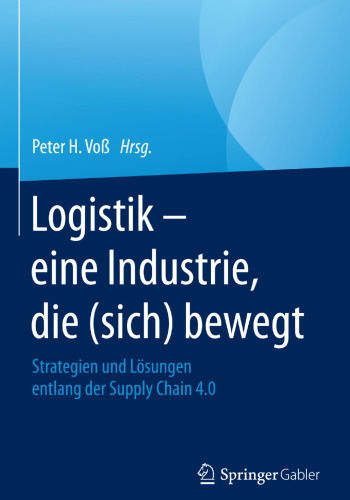 Logistik – eine Industrie, die (sich) bewegt: Strategien und Lösungen entlang der Supply Chain 4.0