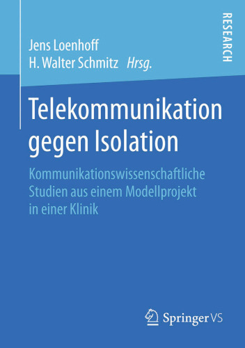 Telekommunikation gegen Isolation: Kommunikationswissenschaftliche Studien aus einem Modellprojekt in einer Klinik