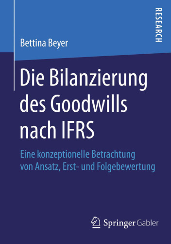 Die Bilanzierung des Goodwills nach IFRS: Eine konzeptionelle Betrachtung von Ansatz, Erst- und Folgebewertung