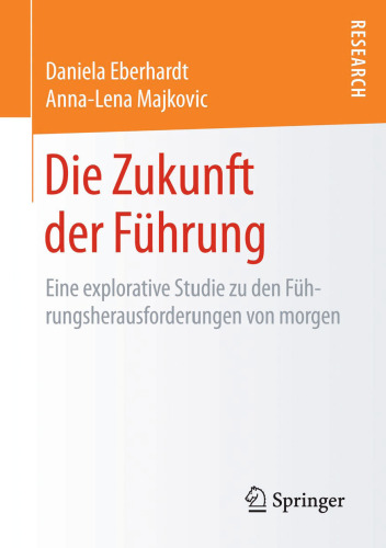 Die Zukunft der Führung: Eine explorative Studie zu den Führungsherausforderungen von morgen