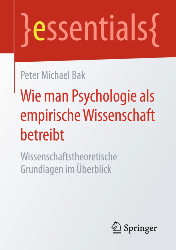 Wie man Psychologie als empirische Wissenschaft betreibt: Wissenschaftstheoretische Grundlagen im Überblick