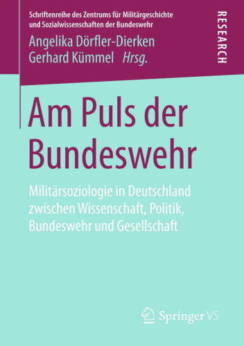 Am Puls der Bundeswehr: Militärsoziologie in Deutschland zwischen Wissenschaft, Politik, Bundeswehr und Gesellschaft