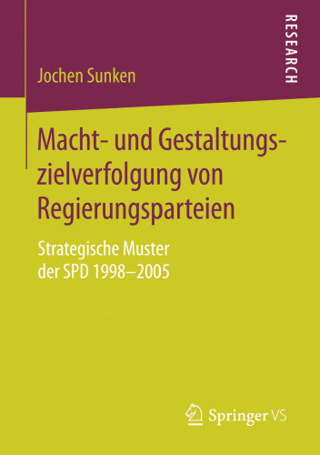 Macht- und Gestaltungszielverfolgung von Regierungsparteien : Strategische Muster der SPD 1998–2005