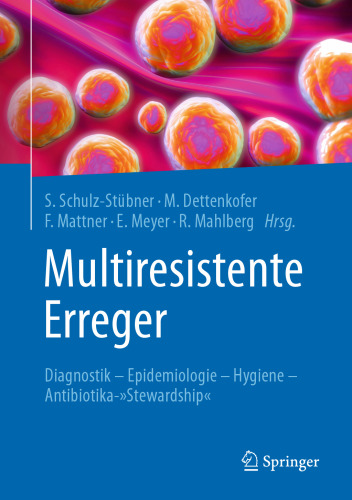 Multiresistente Erreger: Diagnostik - Epidemiologie - Hygiene - Antibiotika-"Stewardship"