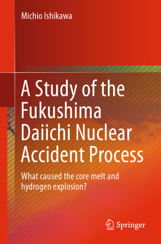 A Study of the Fukushima Daiichi Nuclear Accident Process: What caused the core melt and hydrogen explosion?