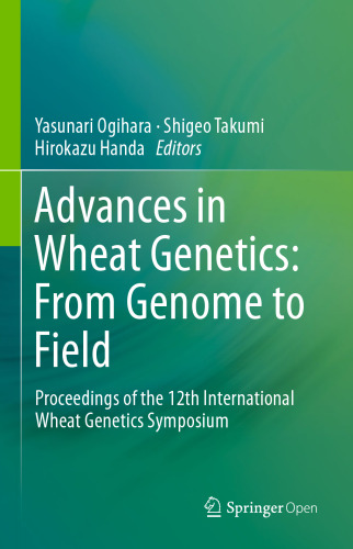 Advances in Wheat Genetics: From Genome to Field: Proceedings of the 12th International Wheat Genetics Symposium