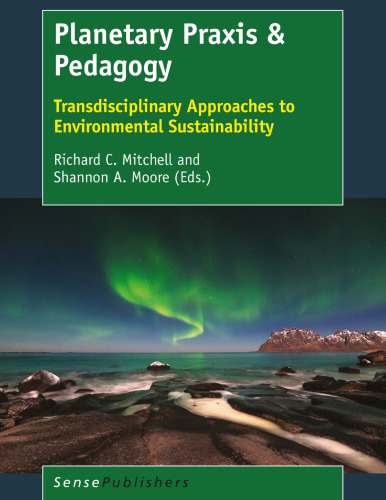 Planetary Praxis & Pedagogy: Transdisciplinary Approaches to Environmental Sustainability