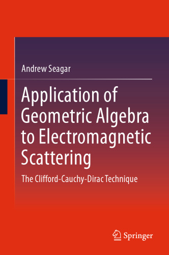 Application of Geometric Algebra to Electromagnetic Scattering: The Clifford-Cauchy-Dirac Technique