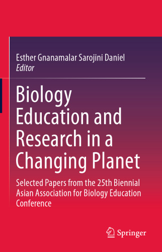 Biology Education and Research in a Changing Planet: Selected Papers from the 25th Biennial Asian Association for Biology Education Conference