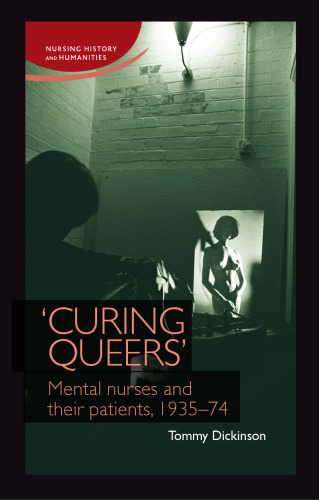 'Curing queers': Mental nurses and their patients, 1935-74