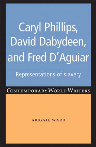 Caryl Phillips, David Dabydeen and Fred D'Aguiar: Representations of slavery