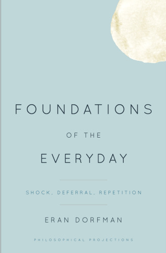 Foundations of the Everyday: Shock, Deferral, Repetition