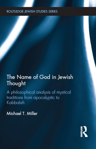 The Name of God in Jewish Thought: A Philosophical Analysis of Mystical Traditions from Apocalyptic to Kabbalah