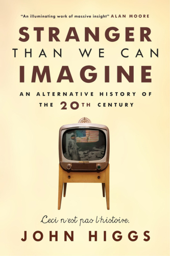 Stranger Than We Can Imagine: An Alternative History of the 20th Century