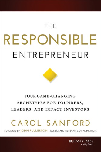 The Responsible Entrepreneur: Four Game-Changing Archetypes for Founders, Leaders, and Impact Investors