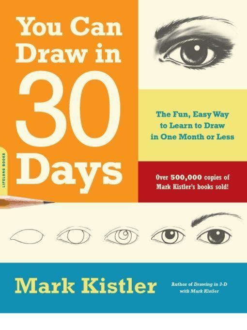 You Can Draw in 30 Days: The Fun, Easy Way to Learn to Draw in One Month or Less