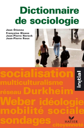 Dictionnaire de sociologie : Les notions, les mécanismes, les auteurs