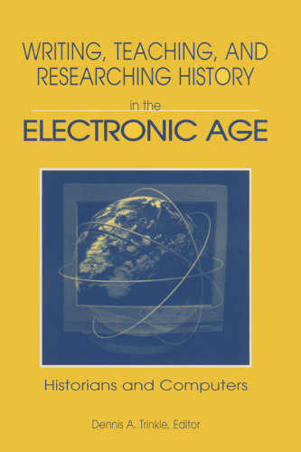 Writing, Teaching and Researching History in the Electronic Age: Historians and Computers