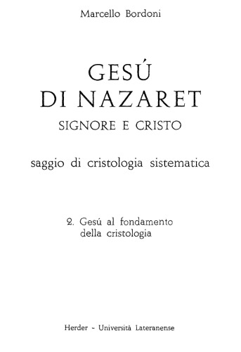 Gesù di Nazaret Signore e Cristo. Saggio di cristologia sistematica. Gesù al fondamento della cristologia