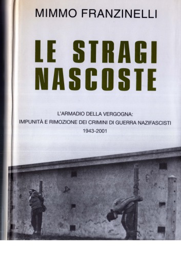 Le stragi nascoste. L'armadio della vergogna: impunità e rimozione dei crimini di guerra nazifascisti 1943-2001