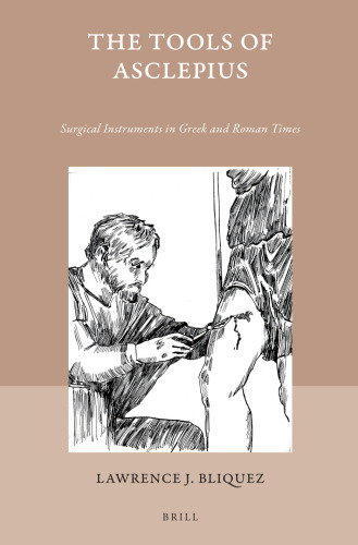 The Tools of Asclepius: Surgical Instruments in Greek and Roman Times