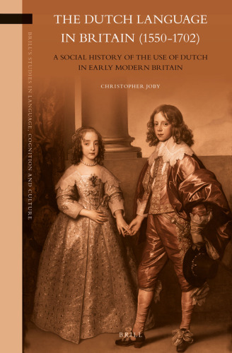 The Dutch Language in Britain (1550-1702): A Social History of the Use of Dutch in Early Modern Britain